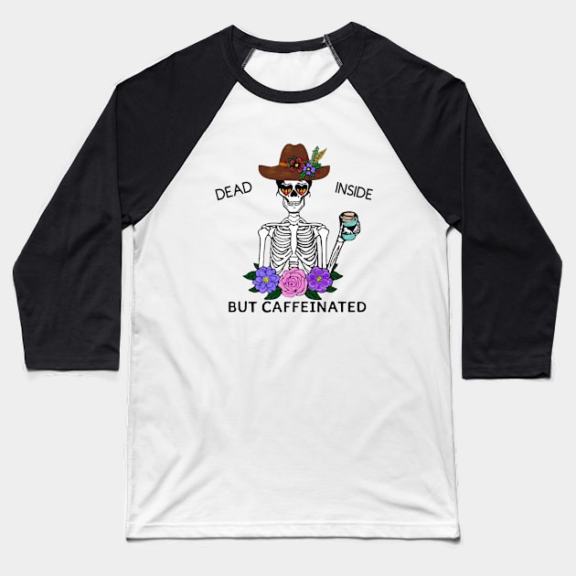 Dead inside but caffeinated (BoHo) Baseball T-Shirt by Round-m-up